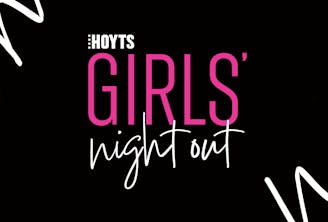 HOYTS Girls' Night Out